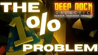 THE 1% PROBLEM | DEEP ROCK GALACTIC