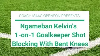 1v1 Goalkeeper Training | Bent Knee Shot Blocking | Coach Isaac Obenson & Goalkeeper Ngameban Kelvin