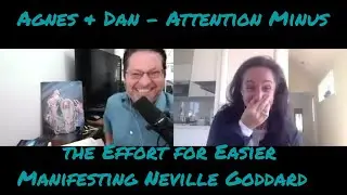 Agnes & Dan Attention Minus the Effort for Easier Manifesting Neville Goddard