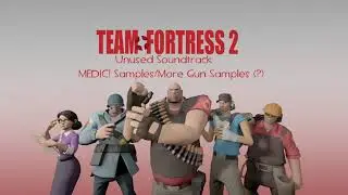 Team Fortress 2 Unused OST ~ MEDIC! Samples / More Gun Samples (?)