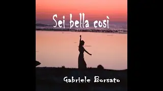 SEI BELLA COSI' (OFFICIAL VIDEOCLIP) @GabrieleBorsato