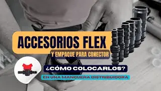 Colocación de accesorios flex con empaque para conector, en manguera distribuidora