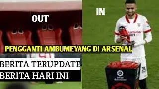 BERITA ARSENAL TERBARU HARI INI - Pemain pengganti ambumeyang di arsenal