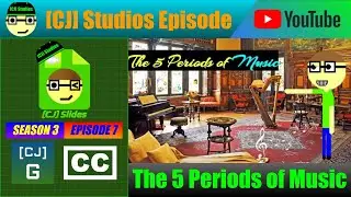 The 5 Periods of Music | [CJ] Slides (S3 E7) | [CJ] Studios