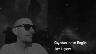 KAYADAN İNDİM BUGÜN - İlker Uçarer