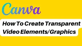 Creating Transparent Video Elements / Graphics Using Canva