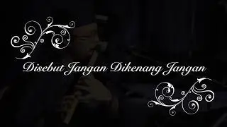 Disebut Jangan Dikenang Jangan 'instrumental seruling cover by boyraZli'
