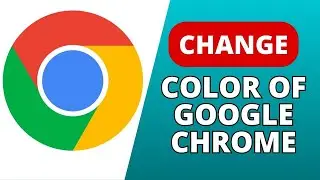 How to Change Color of Google Chrome 2024?