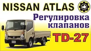 NISSAN ATLAS. How to adjust the engine valves on TD-27, TD-25, and TD-23 vehicles. (