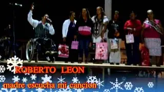 ROBERTO LEON madre escucha mi cancion