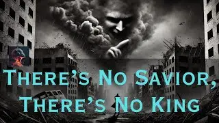 There's No Savior, There's No King