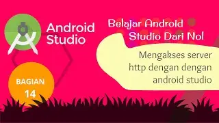 Bagian 14 : Mengakses Server HTTP  Android Studio