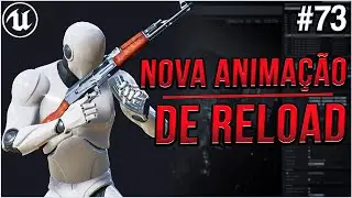 #73 - Corrigindo Sistema e Trocando Animação de Reload - Tutorial BR UE4