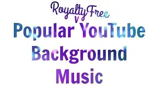 Popular Royalty Free YouTube Background Music