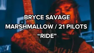 Bryce Savage - Marshmallow / 21 Pilots  What If? ( RIDE )