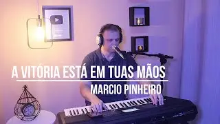 A VITÓRIA ESTÁ EM TUAS MÃOS - MARCIO PINHEIRO (Autoral)