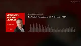 The Mentally Strong Leader with Scott Mautz