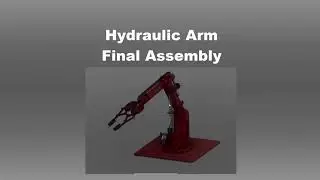 Hydraulic Arm Final Assembly