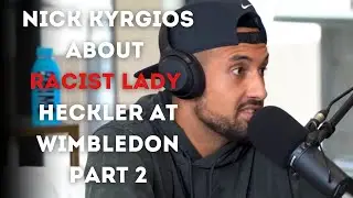 Nick Kyrgios about racist lady heckler at Wimbledon Part 2