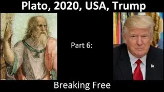 Plato, 2020, USA, Trump - Part 6: Breaking Free