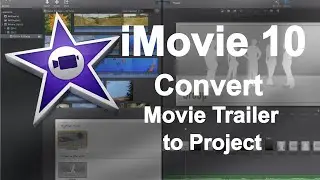 iMovie 10 Quick Tip - Convert a Movie Trailer into an iMovie Project