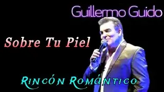 🎵 GUILLERMO GUIDO - Sobre Tu Piel😀 Baladas Románticas De Todos Los Tiempos