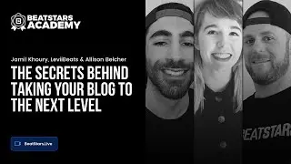 BeatStars Academy | The Secrets Behind Taking your Blog to the Next Level