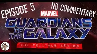 GUARDIANS OF THE GALAXY -  EPISODE 5 - TELLTALE SERIES - NO COMMENTARY