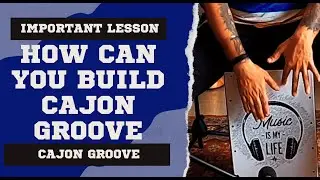 What is a Groove & How Can You Build Cajon Groove 