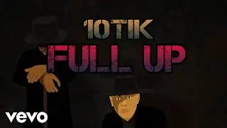 10Tik - Full Up lyric vid