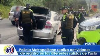 #CNCNoticiasPasto| Policía Metropolitana realiza actividades de registro en las diferentes salidas