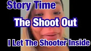 Story Time  -The Shoot Out - I  Let The Shooter Inside ! 🤦🏻‍♀️