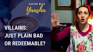 Villains: Just Plain Bad or Redeemable? | Coffee With Yaasha (Episode 24)