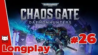 W40k: Chaos Gate: Daemonhunters (pt.26)- Bustin' Chaos Gates all day