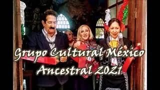 GRUPO CULTURAL MÉXICO  ANCESTRAL 2021