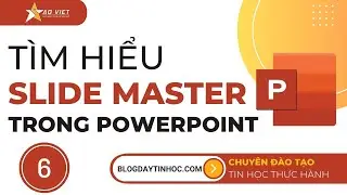 Tự Học PowerPoint - Bài 6 Hướng Dẫn Về Slide Master Trong PowerPoint