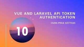 10.  Use pinia getters (Vue and Laravel Api Token Authentication)
