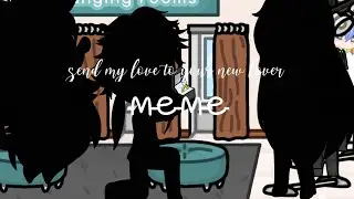 |~|send my love to your new lover meme|~|