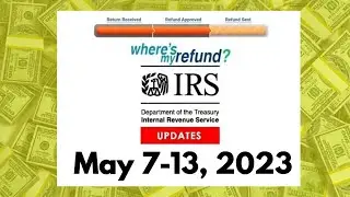 May 7 - 13, 2023 - IRS Where's My Refund? Weekly Update