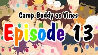 Episode #13 Camp Buddy as Vines