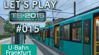 Let's Play Train Simulator 2015 #015 - U-Bahn Frankfurt *** U6 Ostbahnhof - Praunheim