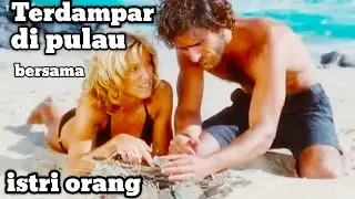 Terdampar di sebuah pulau terpencil bersama istri orang 