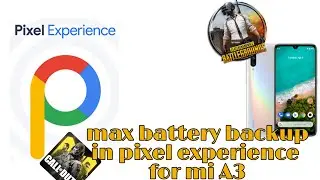 Battery life to the MAX in pixel experience for mi A3