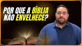 Por Que a Bíblia Continua Relevante Nos Dias de Hoje? 3 Motivos Poderosos