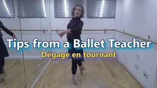 Tips from a ballet teacher - Dégagé en tournant