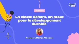 #KED24 Profession maman maitresse - La classe dehors, un atout pour le développement durable