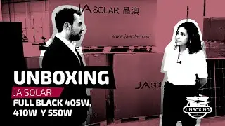 UNBOXING - JA Solar (405W Full black, 410W y 550W)