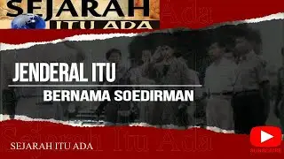 Sejarah Itu Ada || Jenderal itu Bernama Soedirman