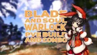 [Blade & Soul] Warlock PvE Build and Combo