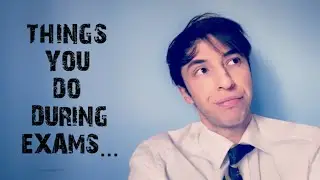 THINGS YOU DO IN EXAMS BE LIKE...